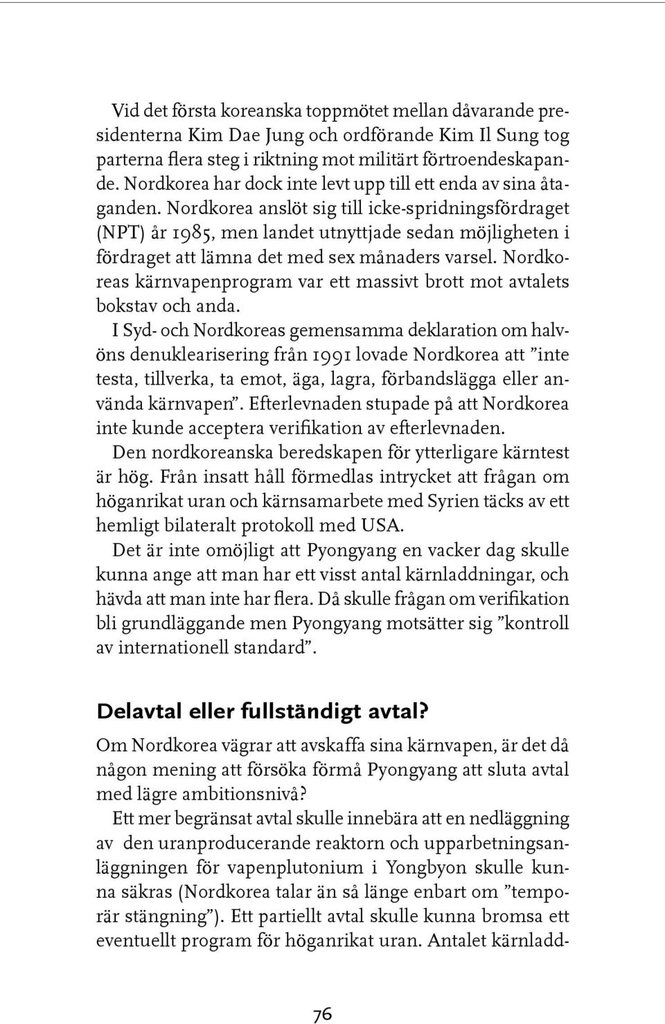 Nordkorea anslöt sig till icke-spridningsfördraget (NPT) år 1985, men landet utnyttjade sedan möjligheten i fördraget att lämna det med sex månaders varsel.