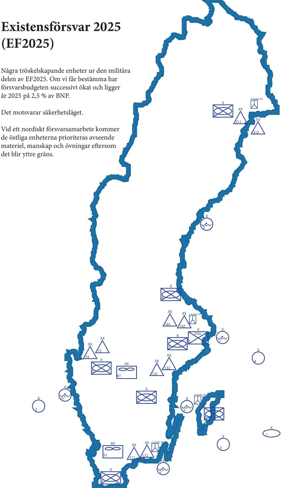 6 211 Vid ett nordiskt försvarsamarbete kommer de östliga enheterna prioriteras avseende materiel, manskap och övningar eftersom det blir yttre