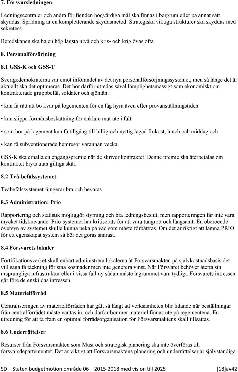 1 GSS-K och GSS-T Sverigedemokraterna var emot införandet av det nya personalförsörjningssystemet, men så länge det är aktuellt ska det optimeras.