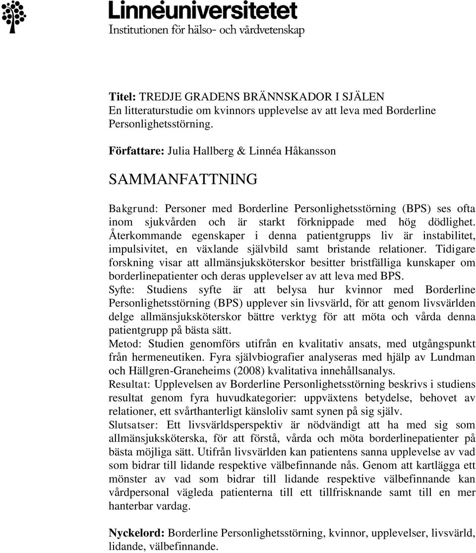 Återkommande egenskaper i denna patientgrupps liv är instabilitet, impulsivitet, en växlande självbild samt bristande relationer.