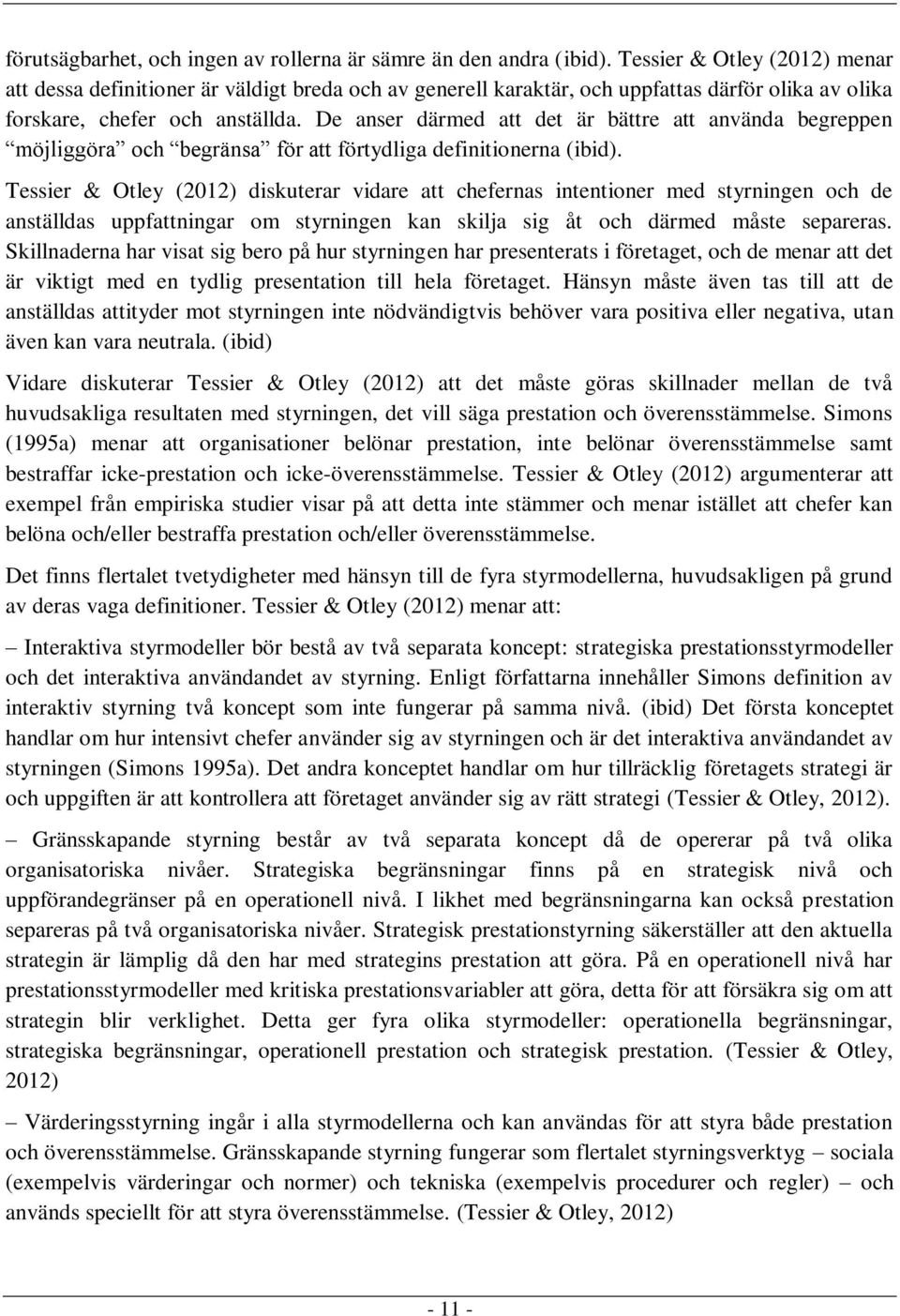 De anser därmed att det är bättre att använda begreppen möjliggöra och begränsa för att förtydliga definitionerna (ibid).