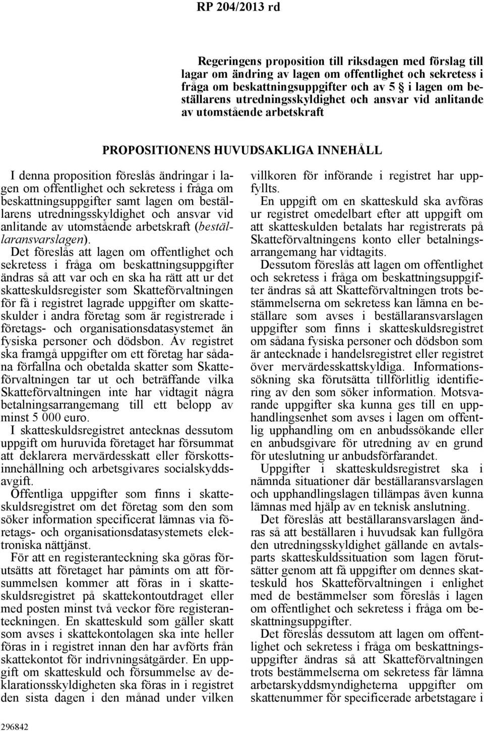 samt lagen om beställarens utredningsskyldighet och ansvar vid anlitande av utomstående arbetskraft (beställaransvarslagen).