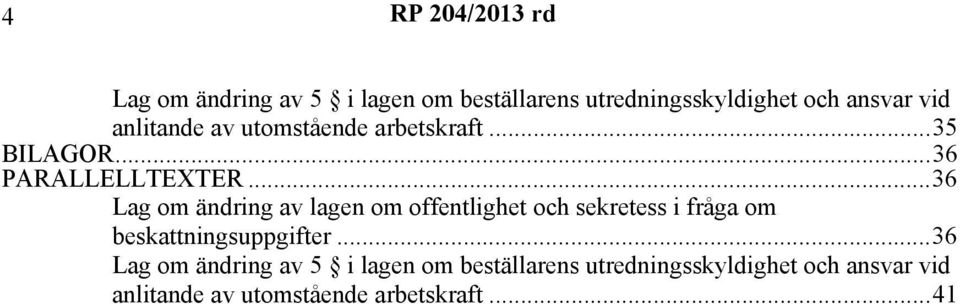 ..36 Lag om ändring av lagen om offentlighet och sekretess i fråga om beskattningsuppgifter.