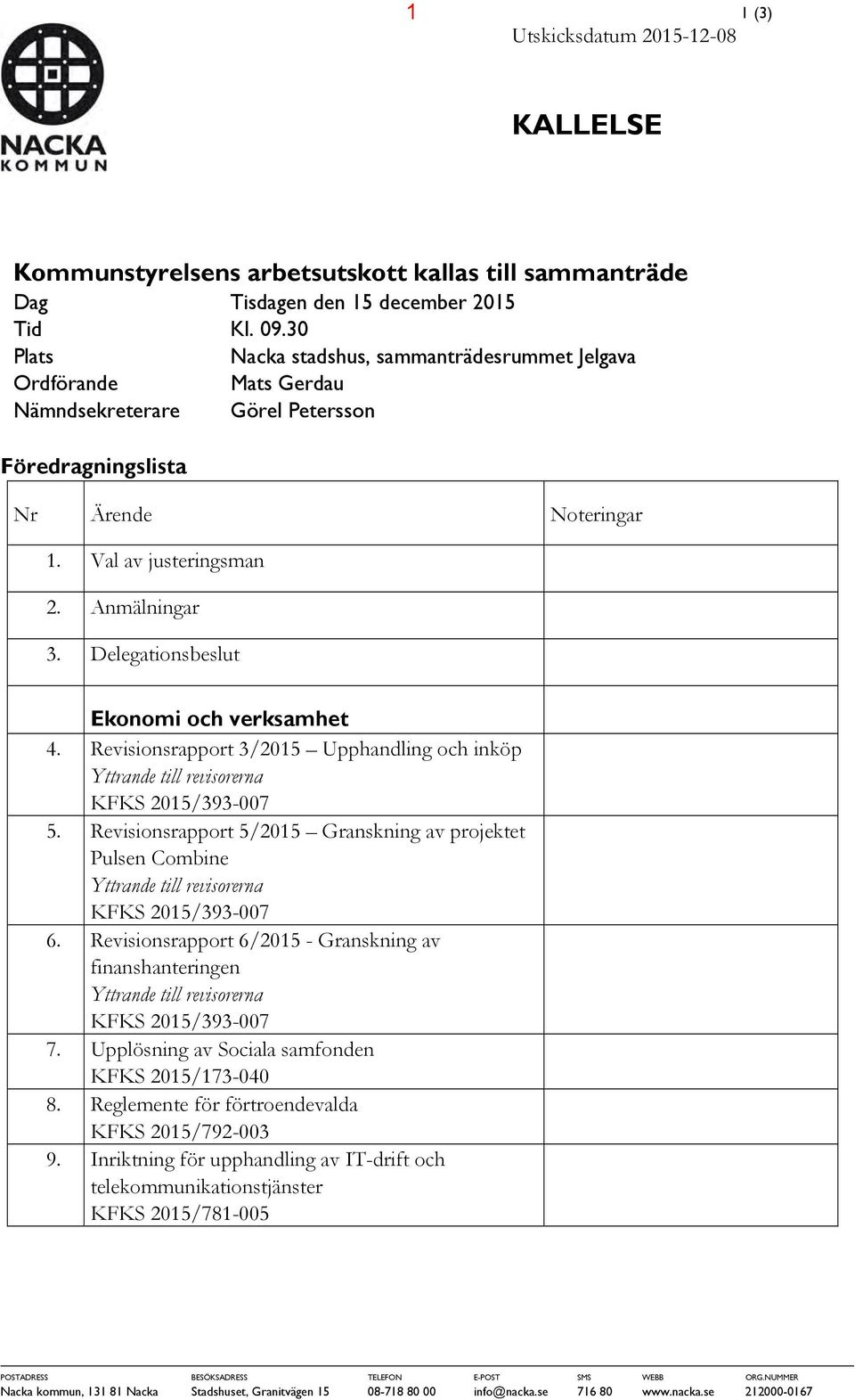 Delegationsbeslut Ekonomi och verksamhet 4. Revisionsrapport 3/2015 Upphandling och inköp Yttrande till revisorerna KFKS 2015/393-007 5.