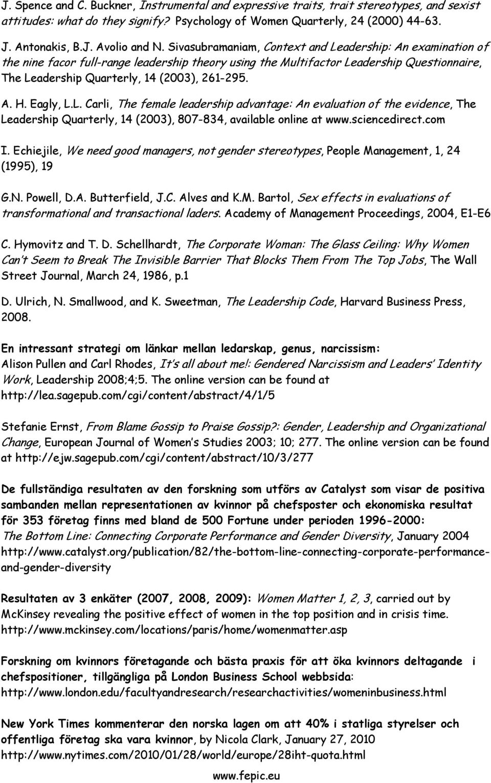 Eagly, L.L. Carli, The female leadership advantage: An evaluation of the evidence, The Leadership Quarterly, 14 (2003), 807-834, available online at www.sciencedirect.com I.