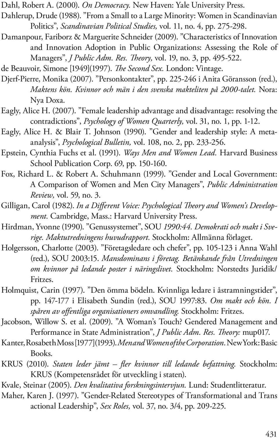 Res. Theory, vol. 19, no. 3, pp. 495-522. de Beauvoir, Simone [1949](1997). The Second Sex. London: Vintage. Djerf-Pierre, Monika (2007). Personkontakter, pp. 225-246 i Anita Göransson (red.