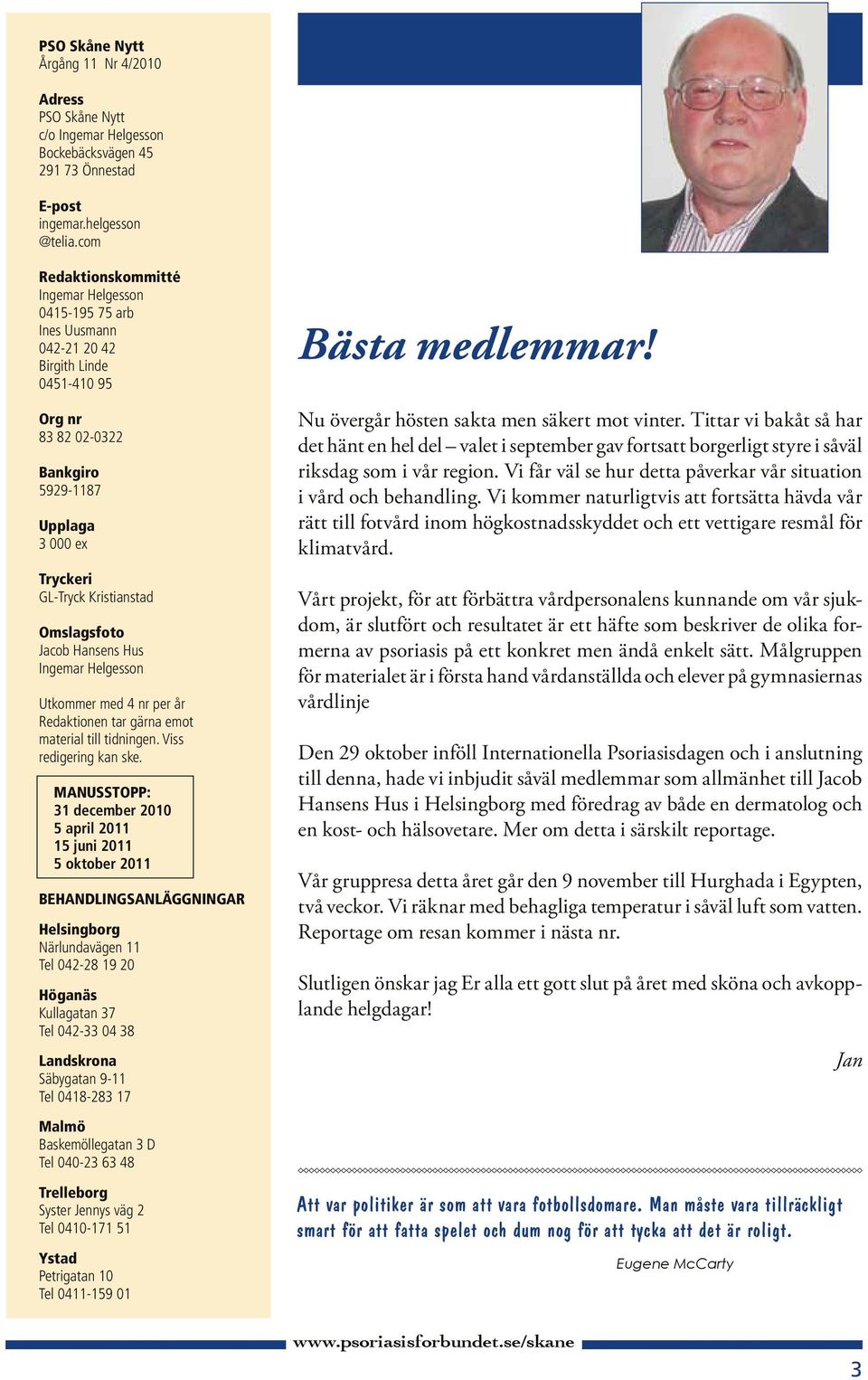 Omslagsfoto Jacob Hansens Hus Ingemar Helgesson Utkommer med 4 nr per år Redaktionen tar gärna emot material till tidningen. Viss redigering kan ske.