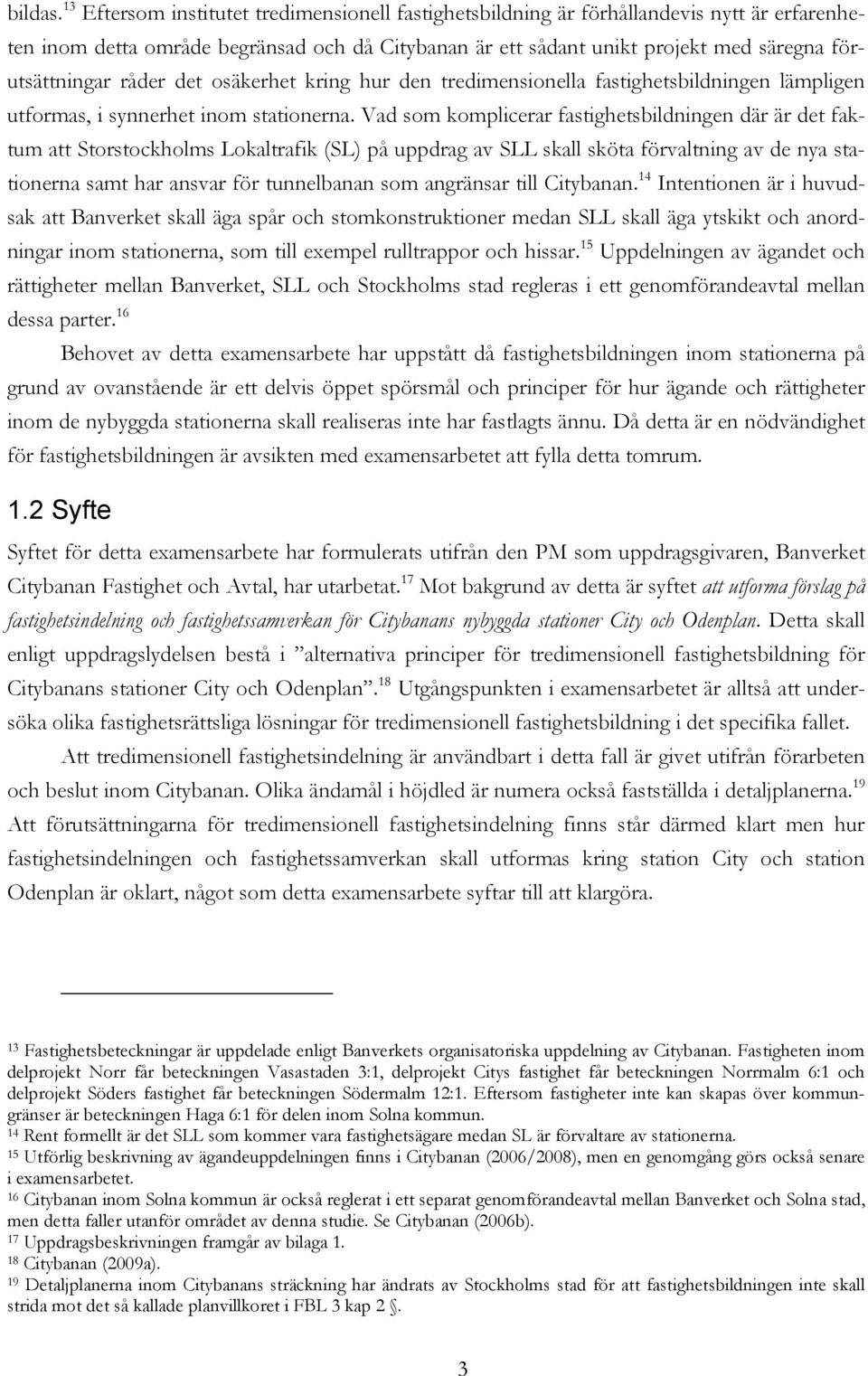 råder det osäkerhet kring hur den tredimensionella fastighetsbildningen lämpligen utformas, i synnerhet inom stationerna.