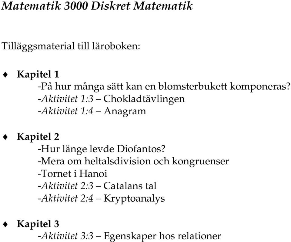 -Aktivitet 1:3 Chokladtävlingen -Aktivitet 1:4 Anagram Kapitel 2 -Hur länge levde Diofantos?