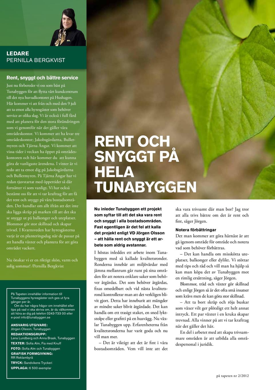 Vi är också i full färd med att planera för den stora förändringen som vi genomför när det gäller våra områdeskontor.