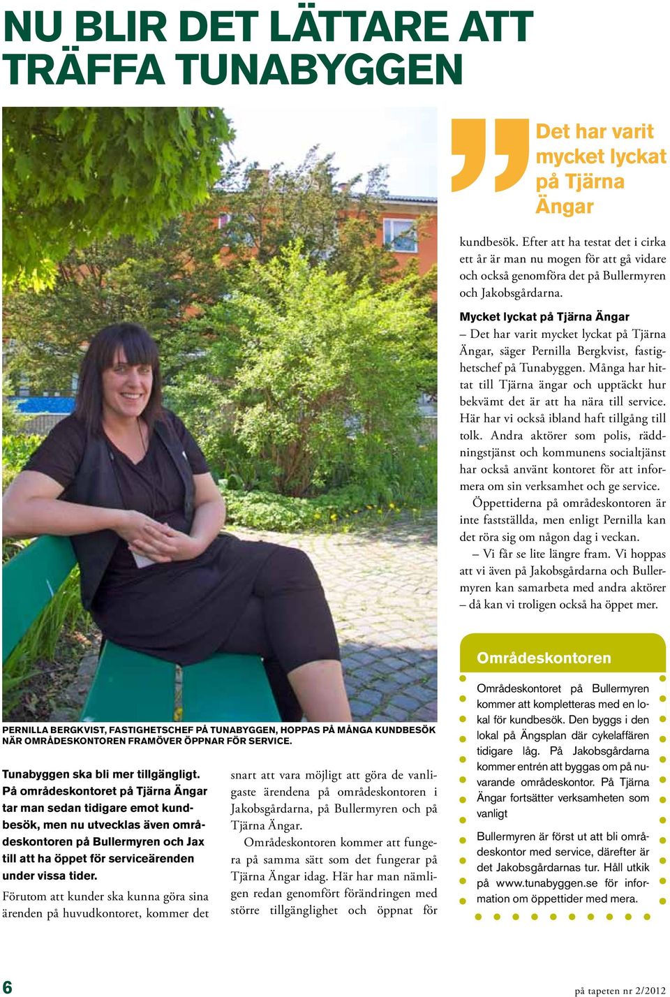 Mycket lyckat på Tjärna Ängar Det har varit mycket lyckat på Tjärna Ängar, säger Pernilla Bergkvist, fastighetschef på Tunabyggen.