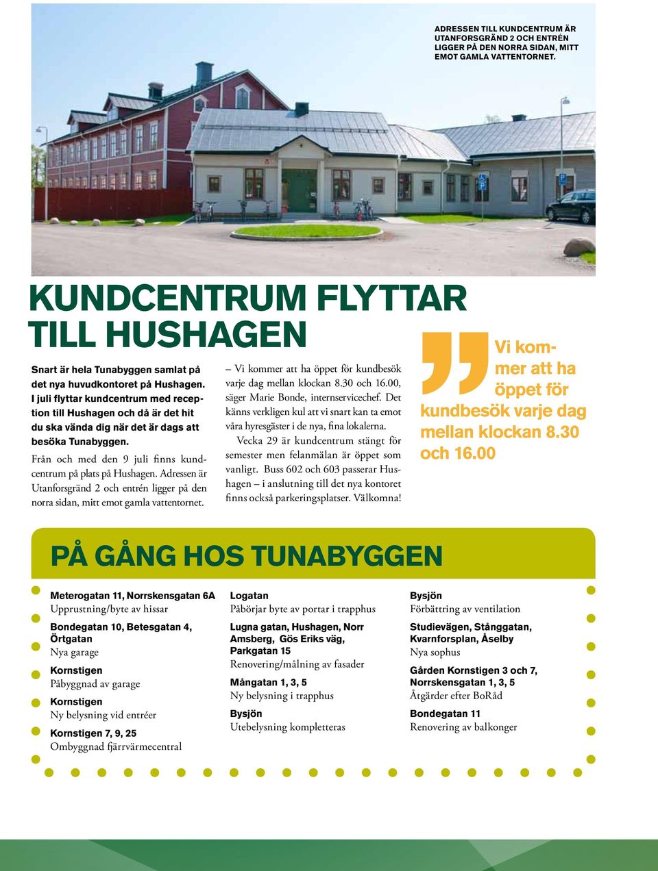 I juli flyttar kundcentrum med reception till Hushagen och då är det hit du ska vända dig när det är dags att besöka Tunabyggen. Från och med den 9 juli finns kundcentrum på plats på Hushagen.