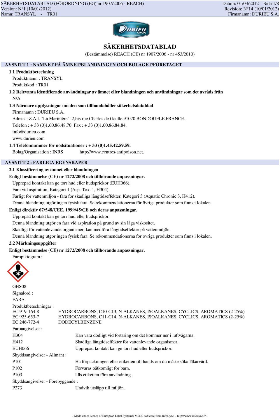 3 Närmare upplysningar om den som tillhandahåller säkerhetsdatablad Firmanamn : DURIEU S.A.. Adress : Z.A.I. "La Marinière" 2,bis rue Charles de Gaulle.91070.BONDOUFLE.FRANCE. Telefon : + 33 (0)1.60.