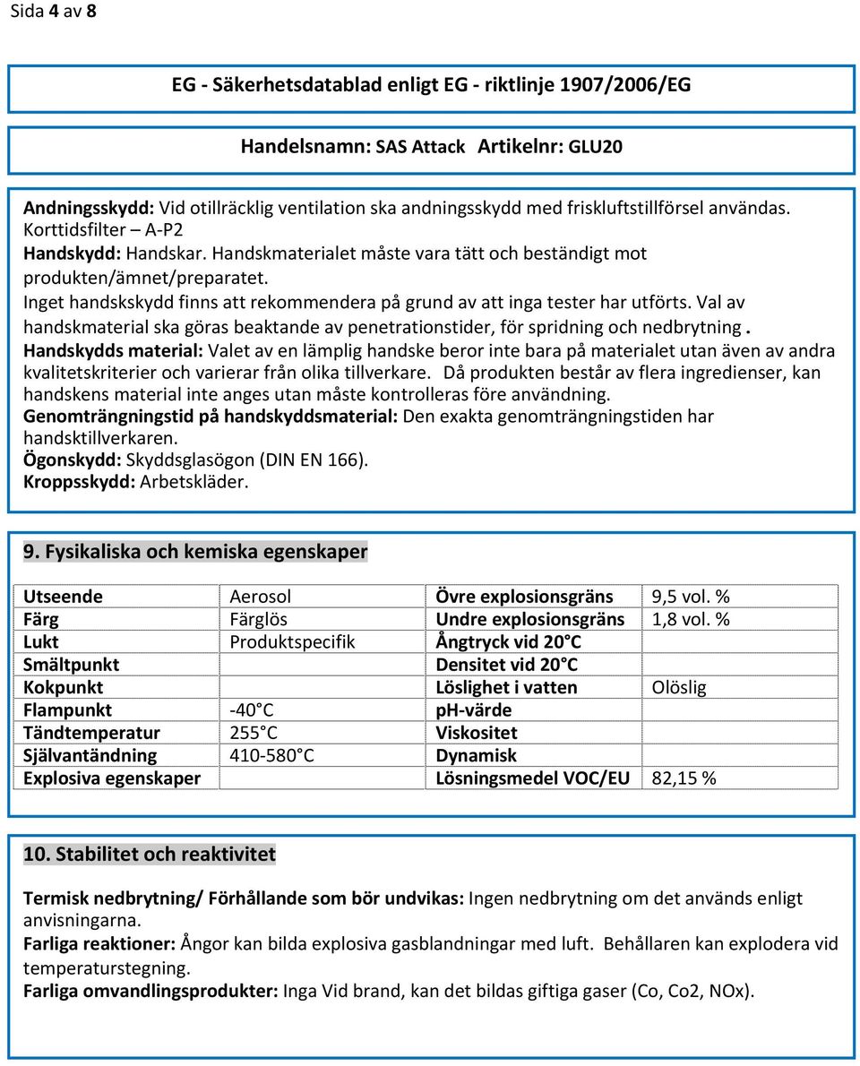 Val av handskmaterial ska göras beaktande av penetrationstider, för spridning och nedbrytning.