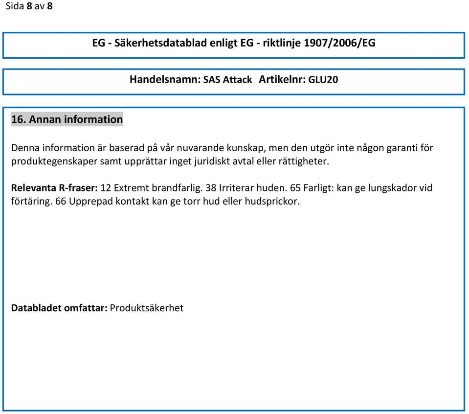 garanti för produktegenskaper samt upprättar inget juridiskt avtal eller rättigheter.