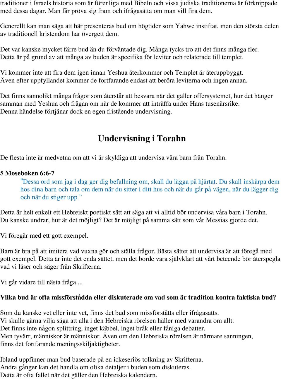 Många tycks tro att det finns många fler. Detta är på grund av att många av buden är specifika för leviter och relaterade till templet.