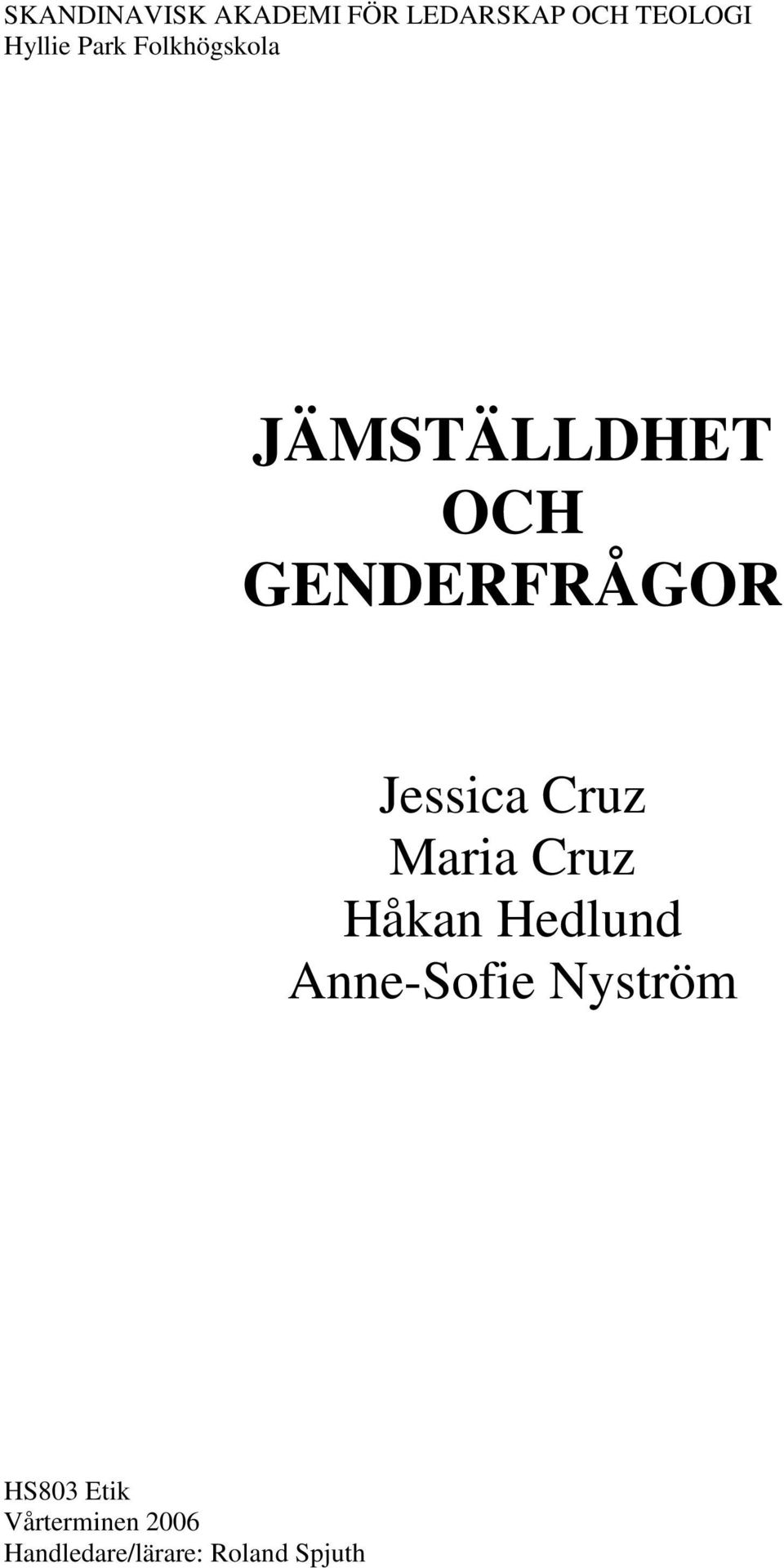 Jessica Cruz Maria Cruz Håkan Hedlund Anne-Sofie