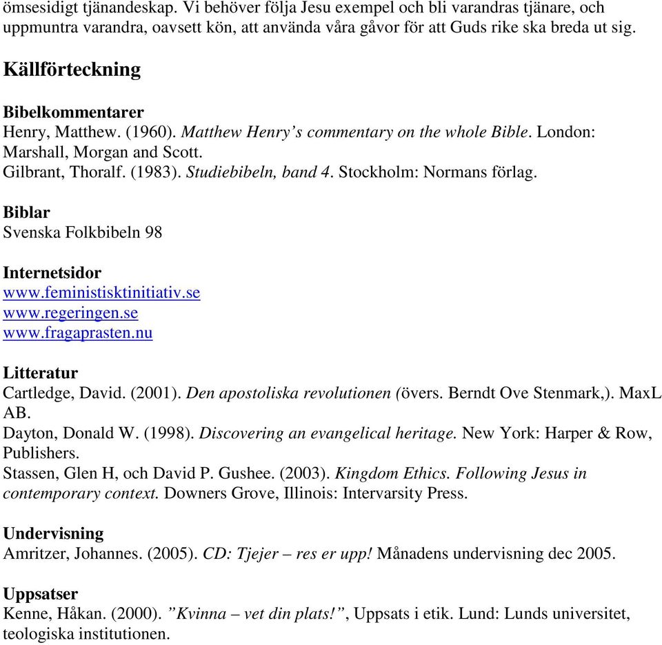 Stockholm: Normans förlag. Biblar Svenska Folkbibeln 98 Internetsidor www.feministisktinitiativ.se www.regeringen.se www.fragaprasten.nu Litteratur Cartledge, David. (2001).