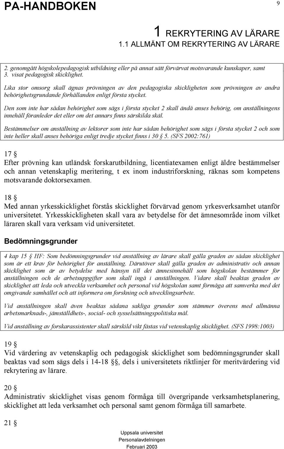 Den som inte har sådan behörighet som sägs i första stycket 2 skall ändå anses behörig, om anställningens innehåll föranleder det eller om det annars finns särskilda skäl.