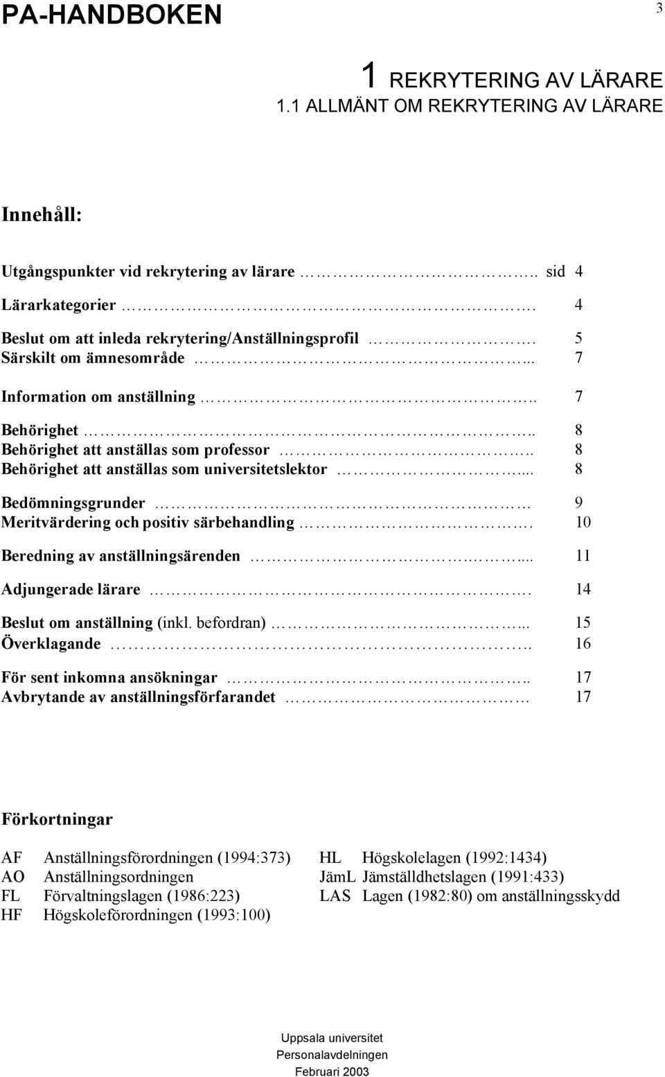 .. 8 Bedömningsgrunder 9 Meritvärdering och positiv särbehandling. 10 Beredning av anställningsärenden.... 11 Adjungerade lärare. 14 Beslut om anställning (inkl. befordran)... 15 Överklagande.