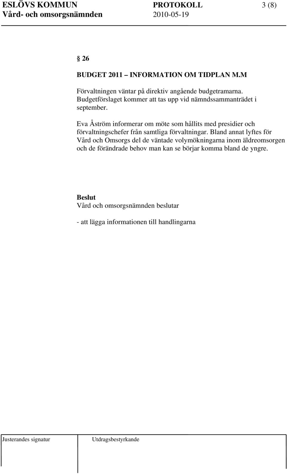 Eva Åström informerar om möte som hållits med presidier och förvaltningschefer från samtliga förvaltningar.