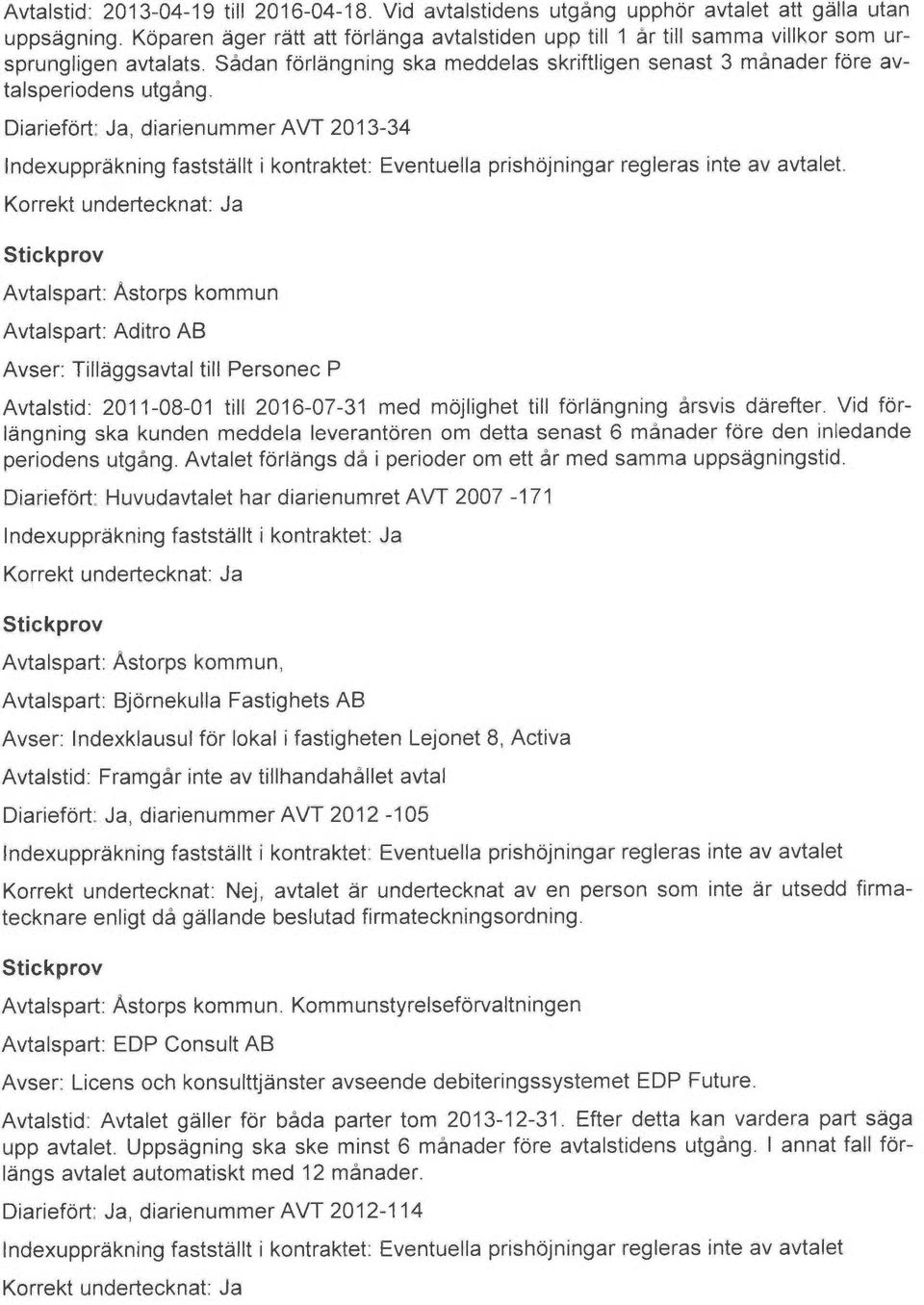 Diariefort: Ja, diarienummer AVT 2013-34 Indexuppråkning faststållt i kontraktet: Eventuella prishojningar regleras finte av avtalet.