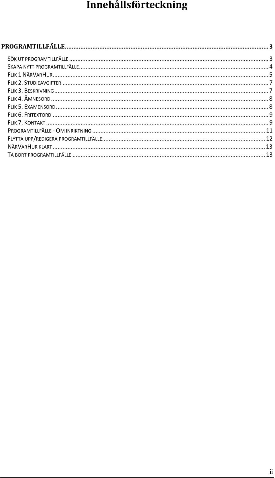 .. 8 FLIK 5. EXAMENSORD... 8 FLIK 6. FRITEXTORD... 9 FLIK 7. KONTAKT.