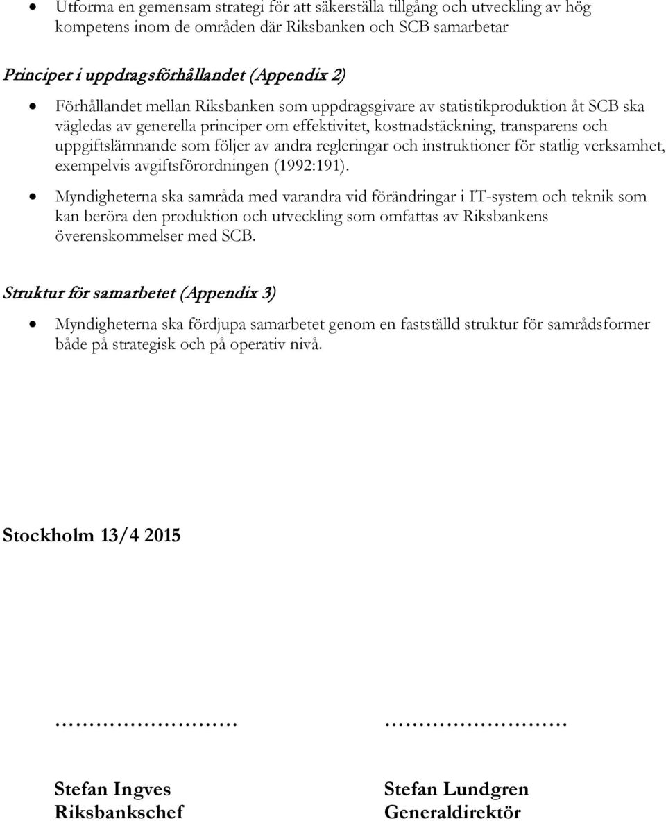 regleringar och instruktioner för statlig verksamhet, exempelvis avgiftsförordningen (1992:191).