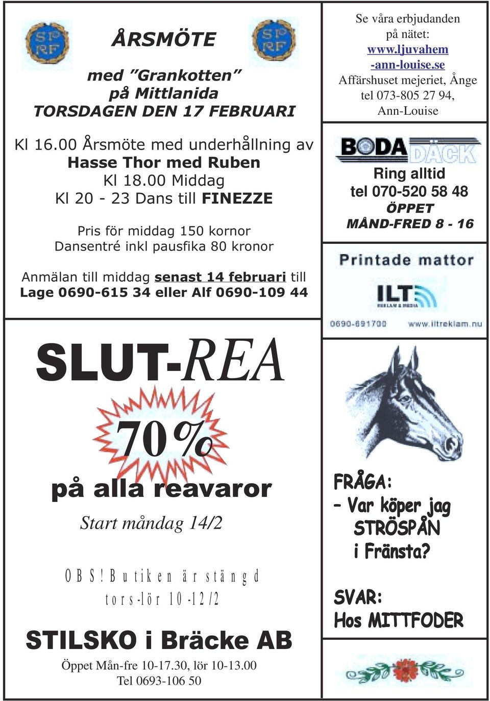 se Affärshuset mejeriet, Ånge tel 073-805 27 94, Ann-Louise Ring alltid tel 070-520 58 48 ÖPPET MÅND-FRED 8-16 Anmälan till middag senast 14 februari till Lage 0690-615 34