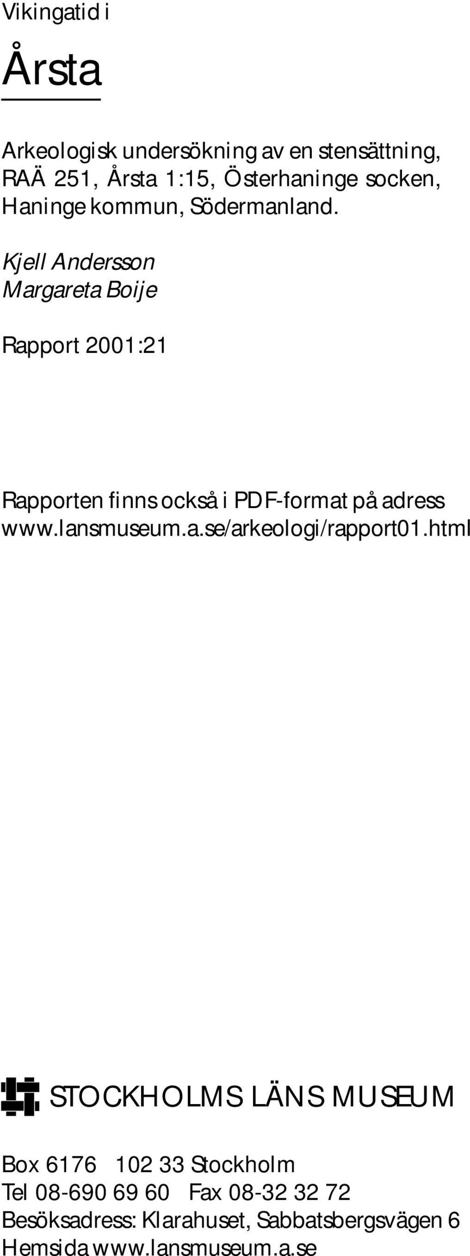 Kjell Andersson Margareta Boije Rapport 2001:21 Rapporten finns också i PDF-format på adress www.lansmuseum.