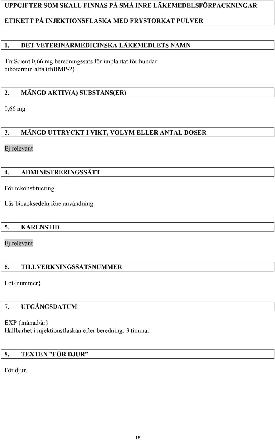 MÄNGD AKTIV(A) SUBSTANS(ER) 0,66 mg 3. MÄNGD UTTRYCKT I VIKT, VOLYM ELLER ANTAL DOSER Ej relevant 4. ADMINISTRERINGSSÄTT För rekonstituering.