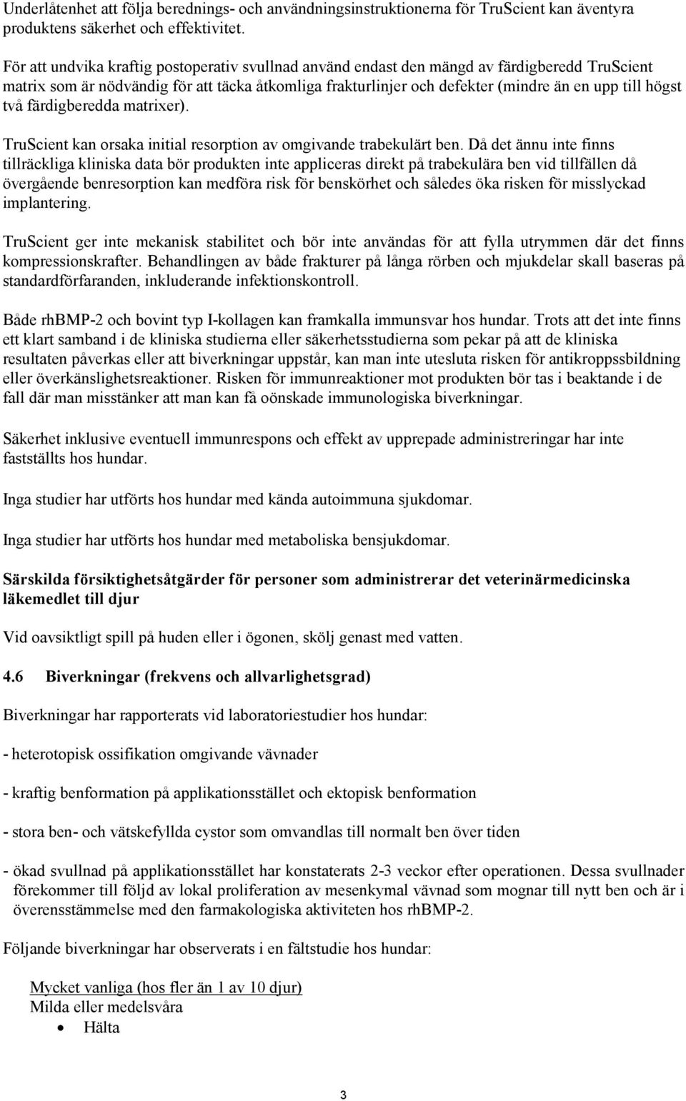 två färdigberedda matrixer). TruScient kan orsaka initial resorption av omgivande trabekulärt ben.