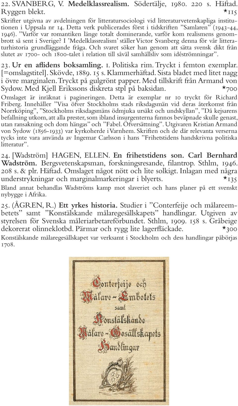 Varför var romantiken länge totalt dominerande, varför kom realismens genombrott så sent i Sverige? I Medelklassrealism ställer Victor Svanberg denna för vår litteraturhistoria grundläggande fråga.