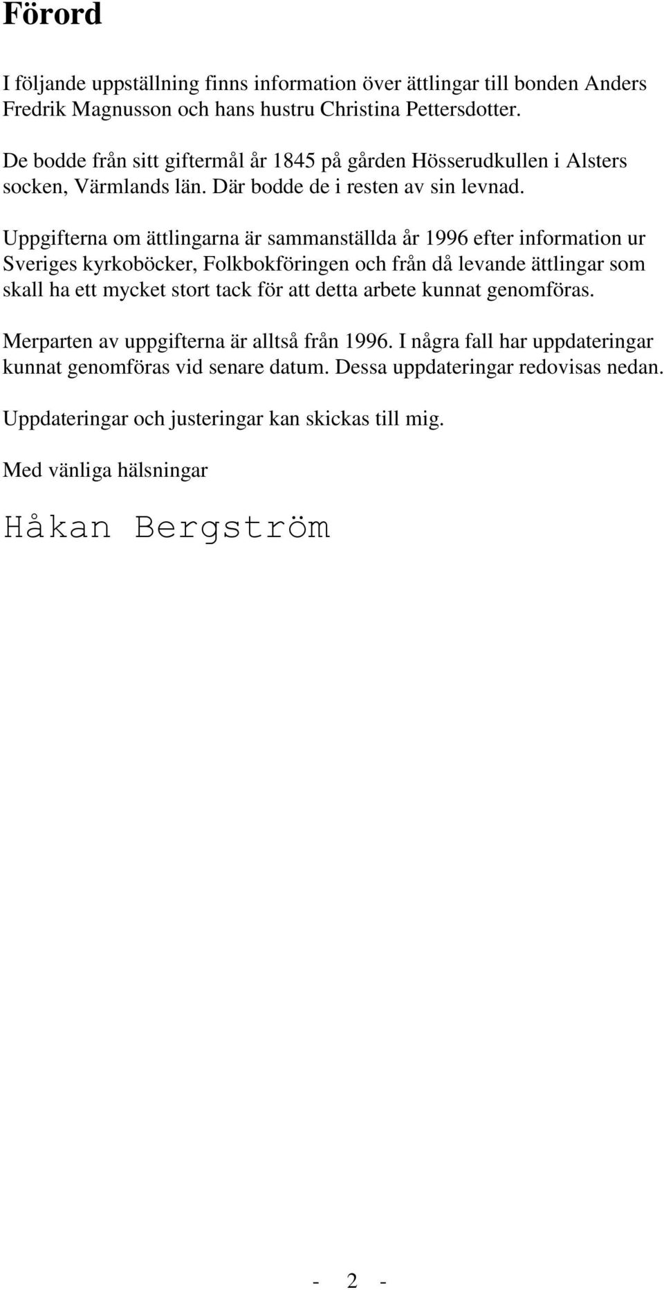 Upperna om ättlingarna är sammanställda år 1996 efter information ur Sveriges kyrkoböcker, Folkbokföringen och från då levande ättlingar som skall ha ett mycket stort tack för