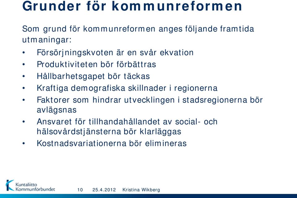 Kraftiga demografiska skillnader i regionerna Faktorer som hindrar utvecklingen i stadsregionerna bör