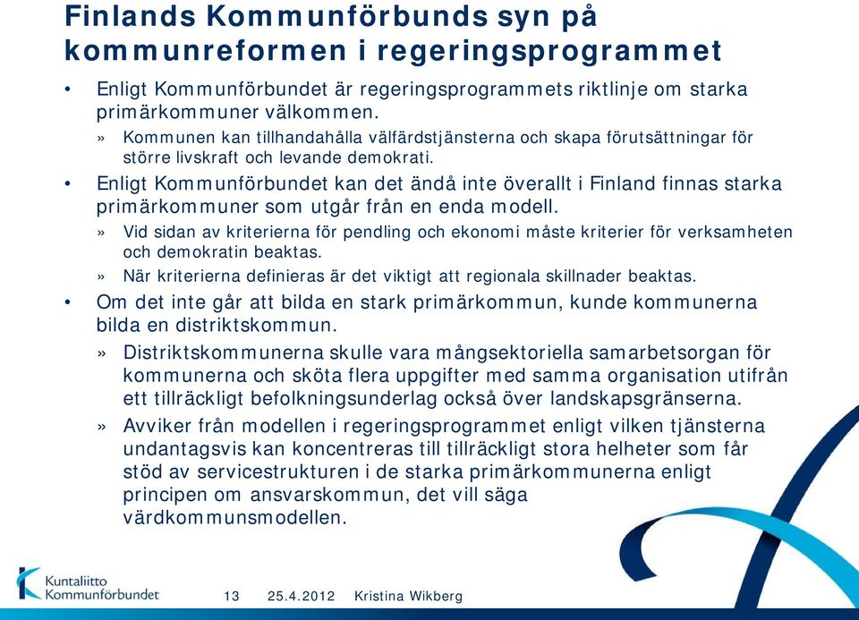 Enligt Kommunförbundet kan det ändå inte överallt i Finland finnas starka primärkommuner som utgår från en enda modell.