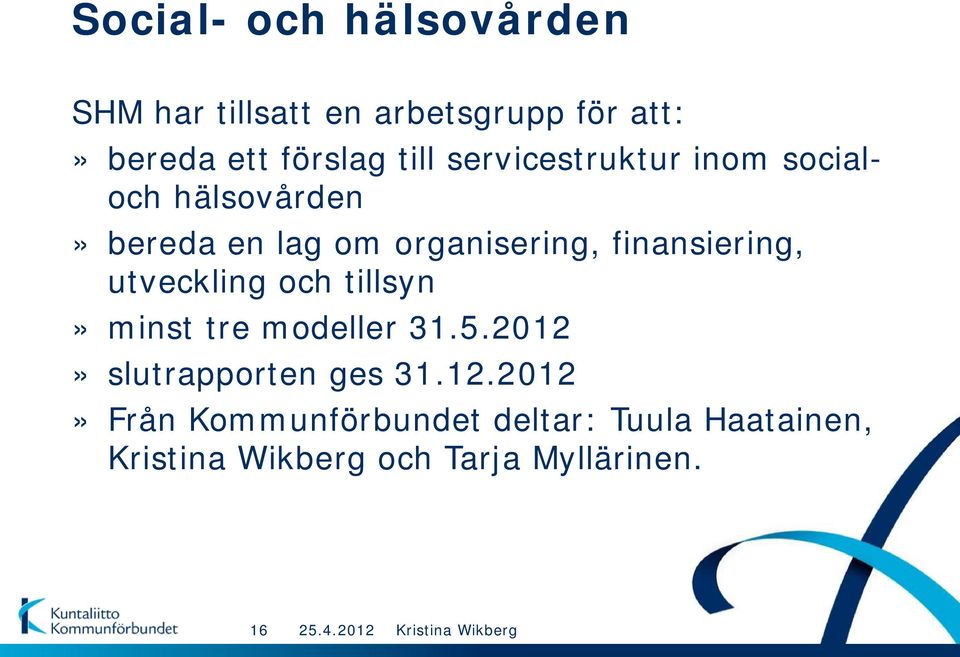 finansiering, utveckling och tillsyn» minst tre modeller 31.5.