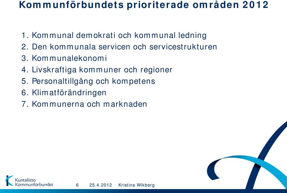 Den kommunala servicen och servicestrukturen 3. Kommunalekonomi 4.