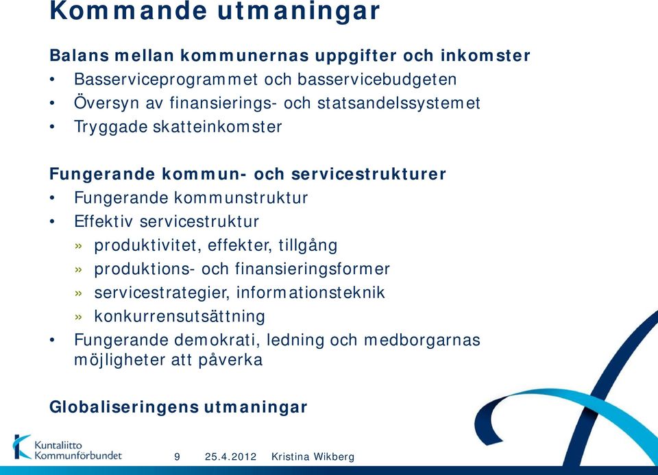 kommunstruktur Effektiv servicestruktur» produktivitet, effekter, tillgång» produktions- och finansieringsformer»