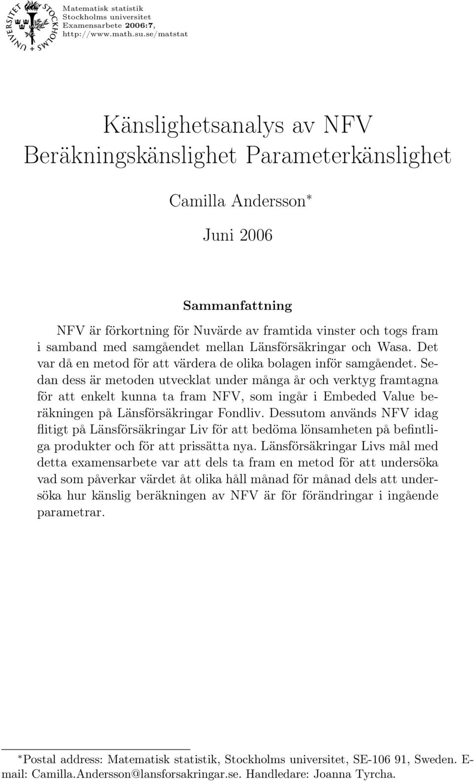 samgåendet mellan Länsförsäkringar och Wasa. Det var då en metod för att värdera de olika bolagen inför samgåendet.