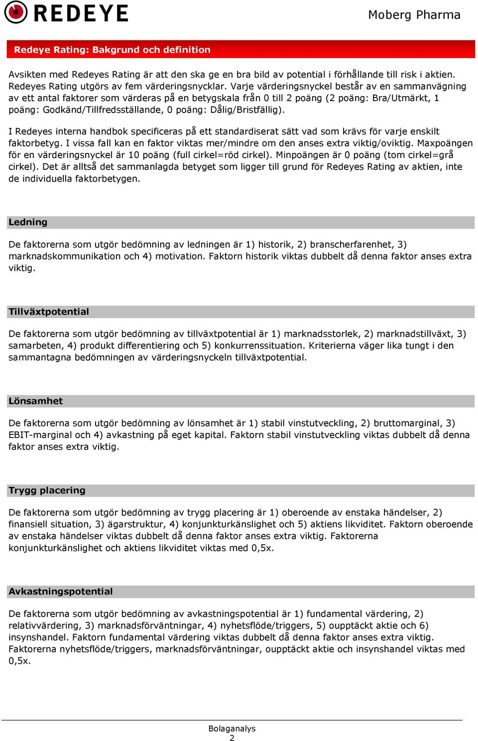 Dålig/Bristfällig). I Redeyes interna handbok specificeras på ett standardiserat sätt vad som krävs för varje enskilt faktorbetyg.