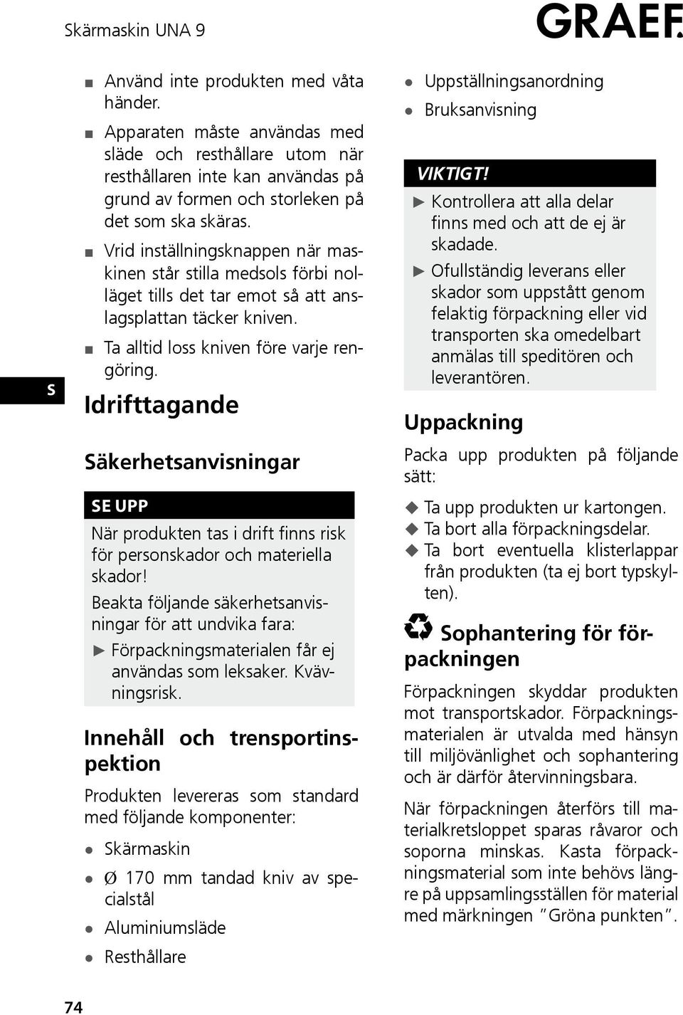 Idrifttagande äkerhetsanvisningar E UPP När produkten tas i drift finns risk för personskador och materiella skador!