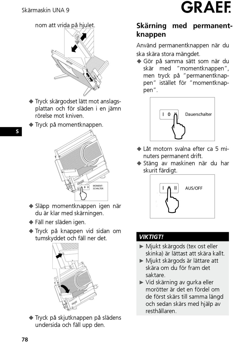 Dauerschalter Låt motorn svalna efter ca 5 minuters permanent drift. täng av maskinen när du har skurit färdigt. MOMENT- CHALTER AU/OFF 78 läpp momentknappen igen när du är klar med skärningen.