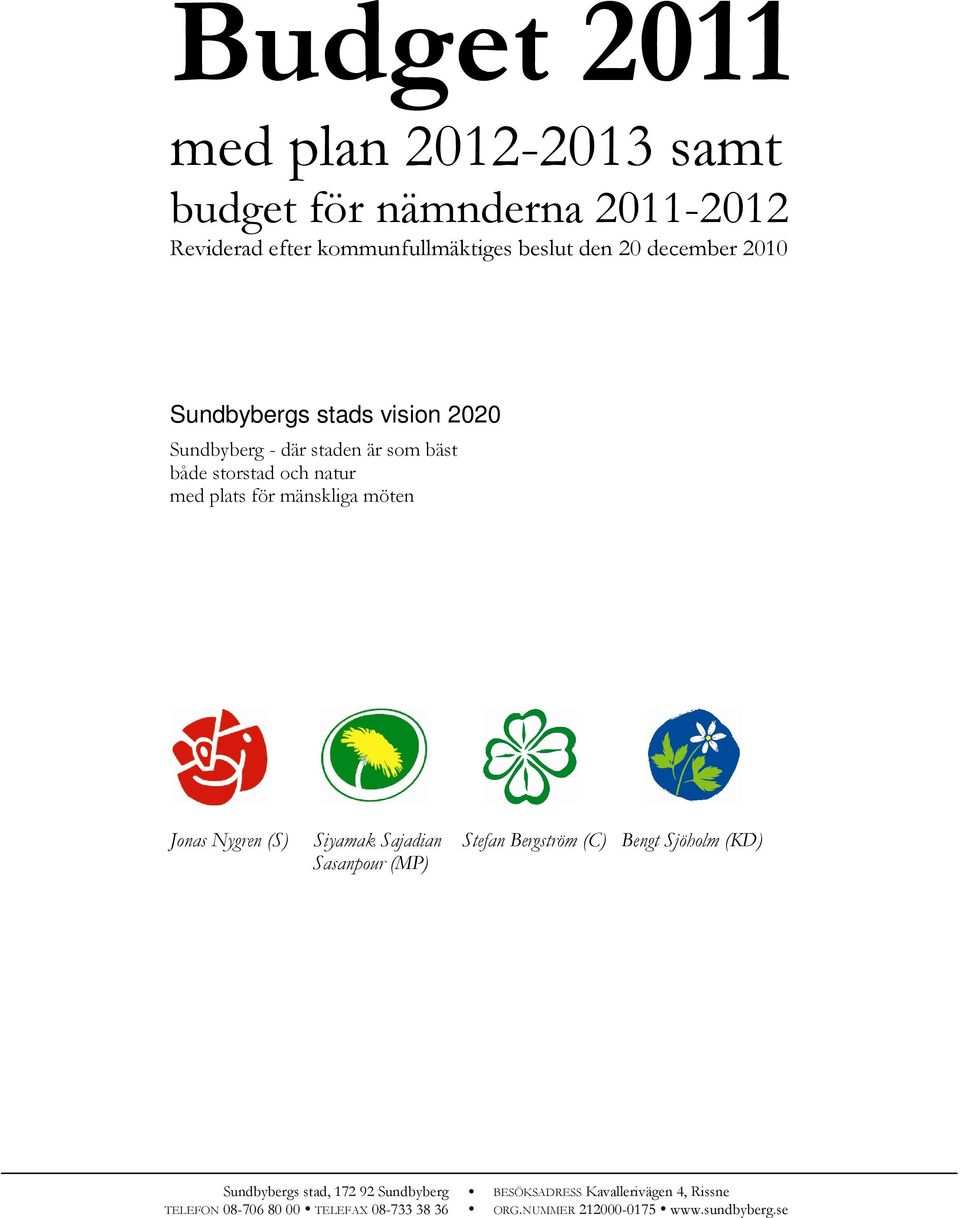 mänskliga möten Jonas Nygren (S) Siyamak Sajadian Stefan Bergström (C) Bengt Sjöholm (KD) Sasanpour (MP) Sundbybergs stad,