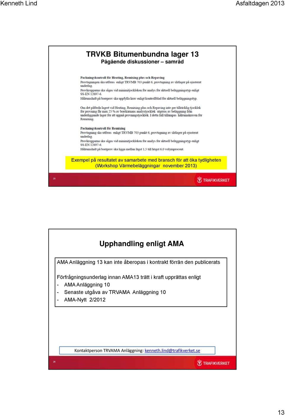 publicerats Förfrågningsunderlag innan AMA13 trätt i kraft upprättas enligt - AMA Anläggning 10 -