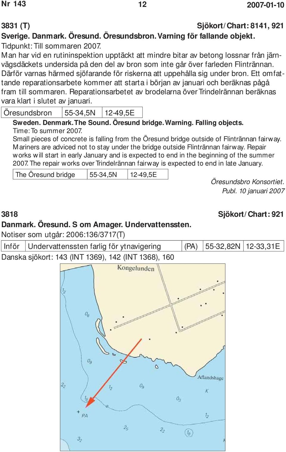 Därför varnas härmed sjöfarande för riskerna att uppehålla sig under bron. Ett omfattande reparationsarbete kommer att starta i början av januari och beräknas pågå fram till sommaren.