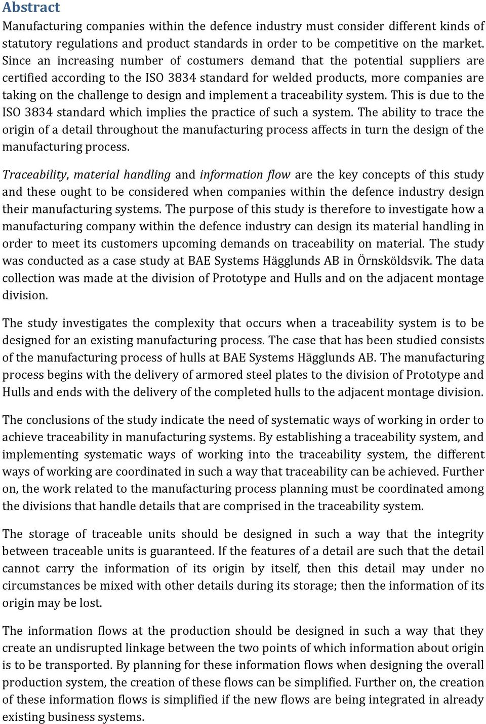 and implement a traceability system. This is due to the ISO 3834 standard which implies the practice of such a system.