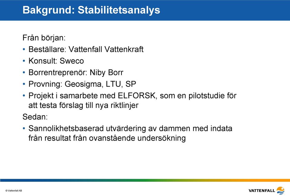 ELFSK, som en pilotstudie för att testa förslag till nya riktlinjer Sedan: