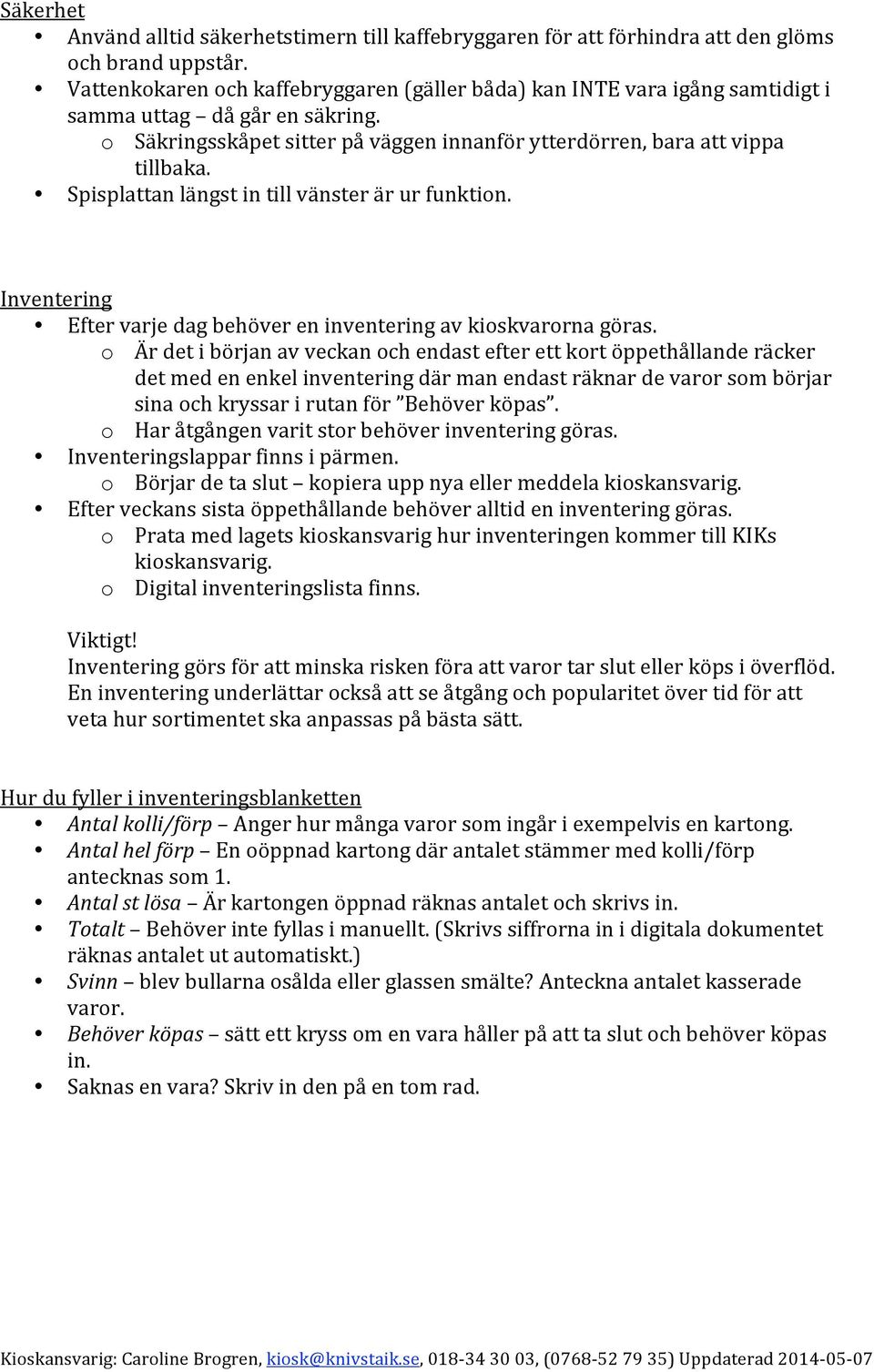 o Ärdetibörjanavveckanochendastefterettkortöppethållanderäcker detmedenenkelinventeringdärmanendasträknardevarorsombörjar sinaochkryssarirutanför Behöverköpas.