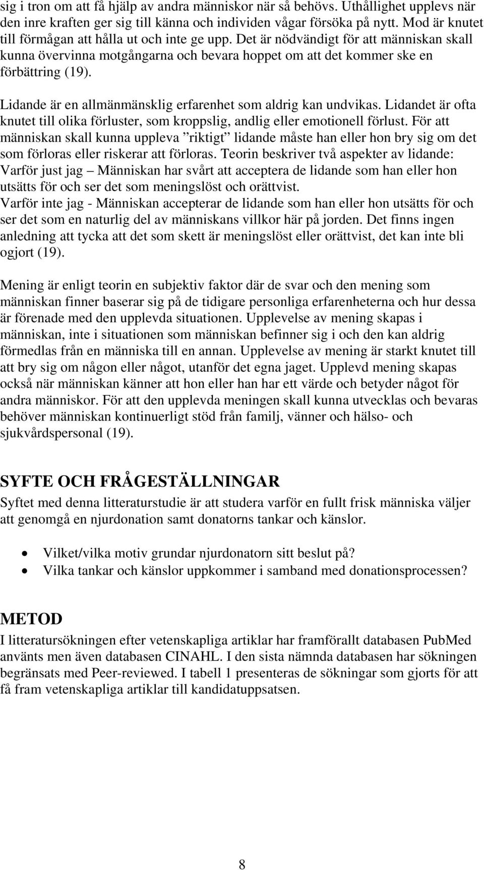 Lidande är en allmänmänsklig erfarenhet som aldrig kan undvikas. Lidandet är ofta knutet till olika förluster, som kroppslig, andlig eller emotionell förlust.